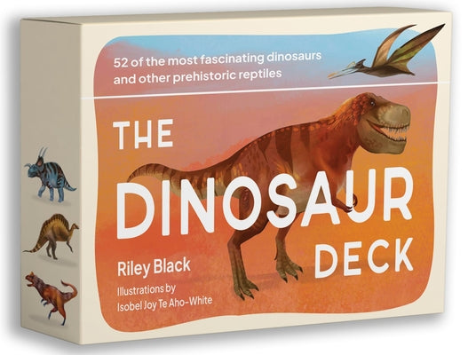 The Dinosaur Deck: 52 of the Most Fascinating Dinosaurs and Other Prehistoric Reptiles by Black, Riley