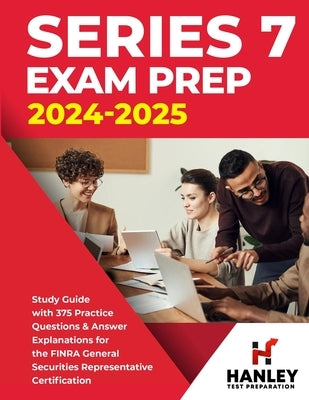 Series 7 Exam Prep 2024-2025: Study Guide with 375 Practice Questions and Answer Explanations for the FINRA General Securities Representative Certif by Blake, Shawn