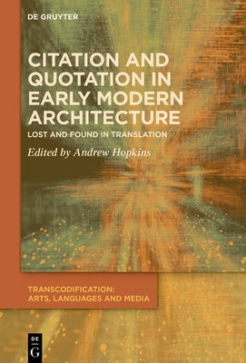 Citation and Quotation in Early Modern Architecture: Lost and Found in Translation by Hopkins, Andrew