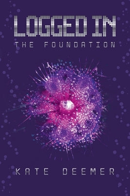 Logged In: The Foundation by Deemer, Kate