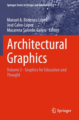 Architectural Graphics: Volume 3 - Graphics for Education and Thought by R&#243;denas-L&#243;pez, Manuel A.