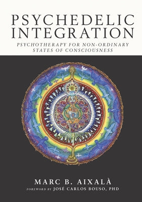 Psychedelic Integration: Psychotherapy for Non-Ordinary States of Consciousness by Aixal&#195;&#160;, Marc