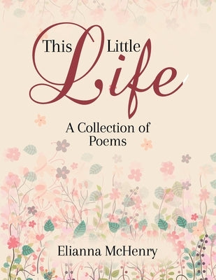 This Little Life: A Collection of Poems by McHenry, Elianna