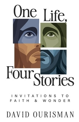 One Life, Four Stories: Invitations to Faith and Wonder by Ourisman, David J.