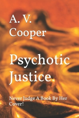 Psychotic Justice: Never Judge A Book By Her Cover! by Cooper, A. V.