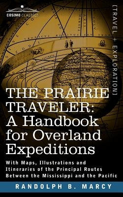 The Prairie Traveler, a Handbook for Overland Expeditions by Marcy, Randolph Barnes