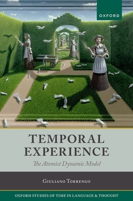 Temporal Experience: The Atomist Dynamic Model by Torrengo, Giuliano