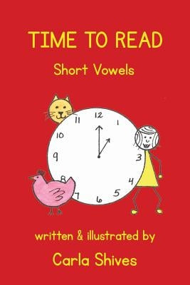 Time To Read: Short Vowels by Shives, Carla