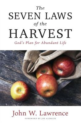 The Seven Laws of the Harvest: God's Proven Plan for Abundant Life by Lawrence, John W.