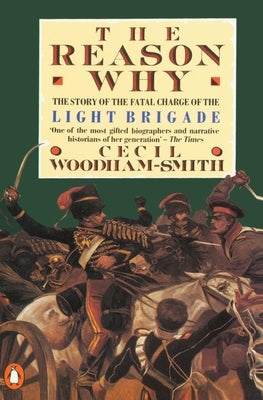 The Reason Why: The Story of the Fatal Charge of the Light Brigade by Woodham-Smith, Cecil