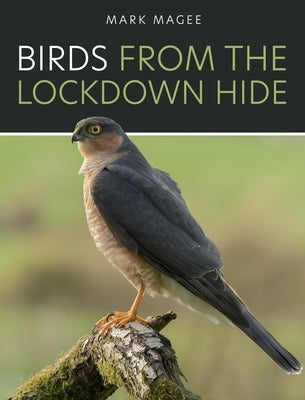 Birds From The Lockdown Hide by Magee, Mark