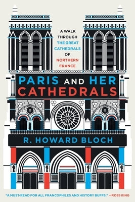 Paris and Her Cathedrals by Bloch, R. Howard