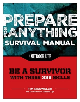 Prepare for Anything (Paperback Edition): 338 Essential Skills Pandemic and Virus Preparation Disaster Preparation Protection Family Safety by Macwelch, Tim