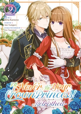 I'll Never Be Your Crown Princess! - Betrothed (Manga) Vol. 2 by Tsukigami, Saki