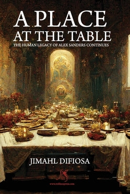 A Place at the Table: The Human Legacy of Alex Sanders Continues by Difiosa, Jimahl