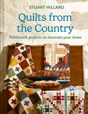 Quilts from the Country: Patchwork Projects to Decorate Your Home by Hillard, Stuart