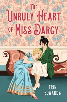 The Unruly Heart of Miss Darcy by Edwards, Erin