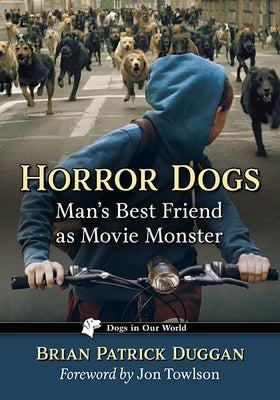Horror Dogs: Man's Best Friend as Movie Monster by Duggan, Brian Patrick