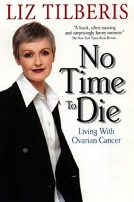 No Time to Die: Living with Ovarian Cancer by Tilberis, Liz