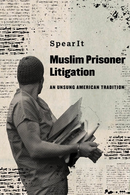 Muslim Prisoner Litigation: An Unsung American Tradition by Spearit