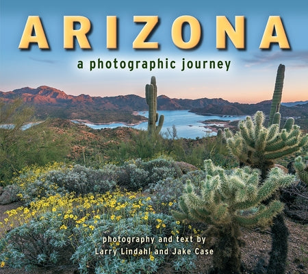 Arizona: A Photographic Journey by Lindahl, Larry