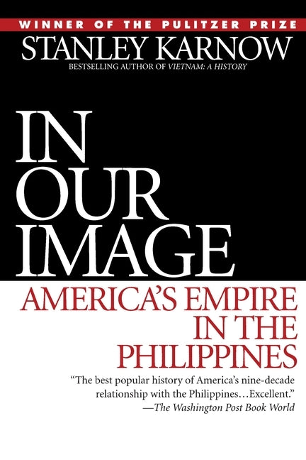 In Our Image: America's Empire in the Philippines by Karnow, Stanley