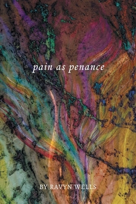 pain as penance by Wells, Ravyn