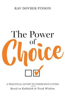 The Power of Choice: A Practical Guide to Conscious Living by Pinson, Dovber