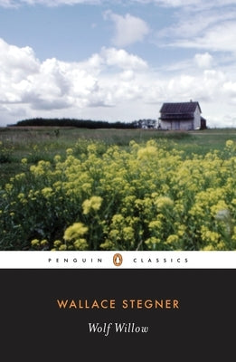 Wolf Willow: A History, a Story, and a Memory of the Last Plains Frontier by Stegner, Wallace