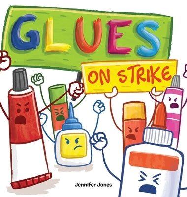 Glues on Strike: A Funny, Rhyming, Read Aloud Kid's Book For Preschool, Kindergarten, 1st grade, 2nd grade, 3rd grade, 4th grade, or Early Readers by Jones, Jennifer