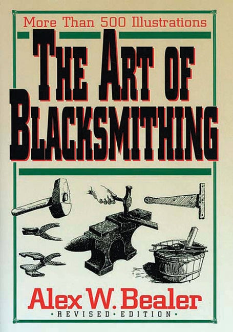 The Art of Blacksmithing by Bealer, Alex