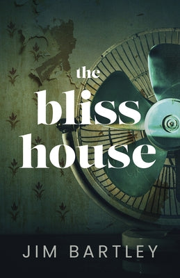 The Bliss House by Bartley, Jim