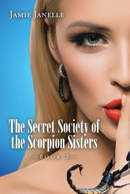 The Secret Society of the Scorpion Sisters: Book 2 by Janelle, Jamie