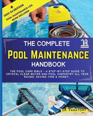 The Complete Pool Maintenance Handbook: Pool Care Book with Step-by-Step Guide to Crystal Clear Water and Pool Chemistry: Pool Maintenance Log book in by Fanatomy