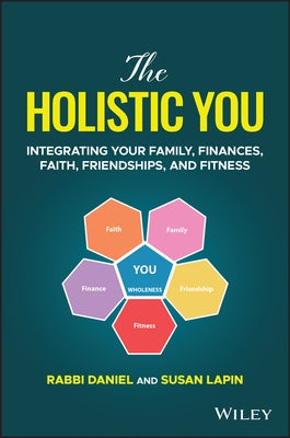 The Holistic You: Integrating Your Family, Finances, Faith, Friendships, and Fitness by Lapin, Rabbi Daniel