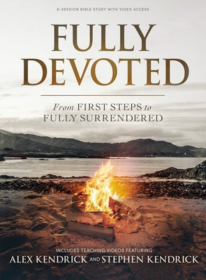 Fully Devoted - Bible Study Book with Video Access: From First Steps to Fully Surrendered by Kendrick, Alex