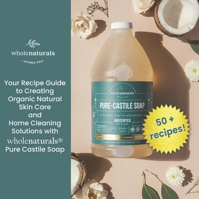 Whole Naturals Liquid Castile Soap: Recipes, Tricks and Tips for Using Pure Castile Soap by Ohayan, Yohan