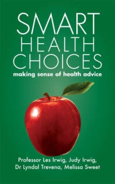 Smart Health Choices: Making sense of health advice by Irwig, Les