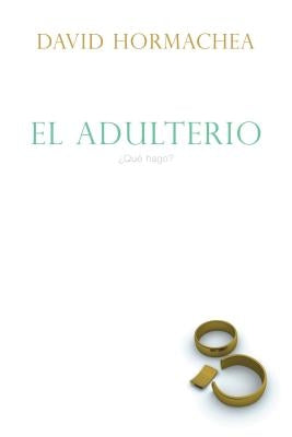 El Adulterio: ¿Qué Hago? by Hormachea, David