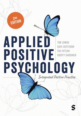 Applied Positive Psychology: Integrated Positive Practice (Second Edition) by Lomas, Tim