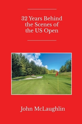 32 Years Behind the Scenes of the US Open by McLaughlin, John