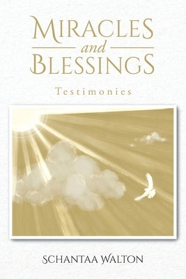 Miracles and Blessings: Testimonies by Walton, Schantaa