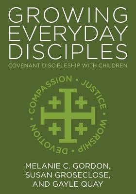 Growing Everyday Disciples: Covenant Discipleship with Children by Gordon, Melanie C.