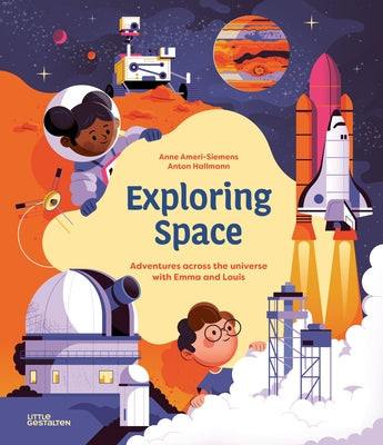 Exploring Space: Adventures Across the Universe with Emma and Louis by Little Gestalten