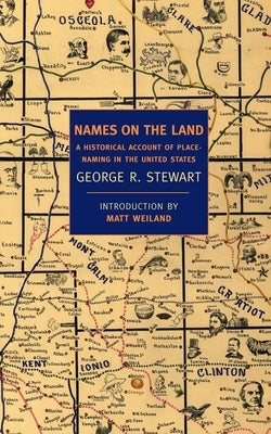 Names on the Land: A Historical Account of Place-Naming in the United States by Stewart, George R.