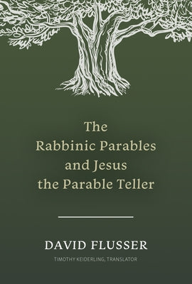 The Rabbinic Parables and Jesus the Parable Teller by Flusser, David
