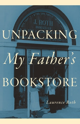 Unpacking My Father's Bookstore by Roth, Laurence