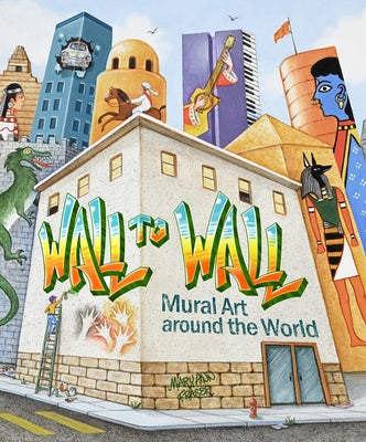 Wall to Wall: Mural Art Around the World by Fraser, Mary Ann