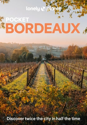 Lonely Planet Pocket Bordeaux: Discover Twice the City in Half the Time Top Sights Maps & Walking Tours Covers Place de la Bourse, Les Puces de St-Mic by Williams, Nicola