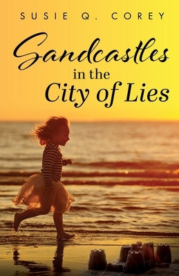 Sandcastles in the City of Lies by Corey, Susie Q.
